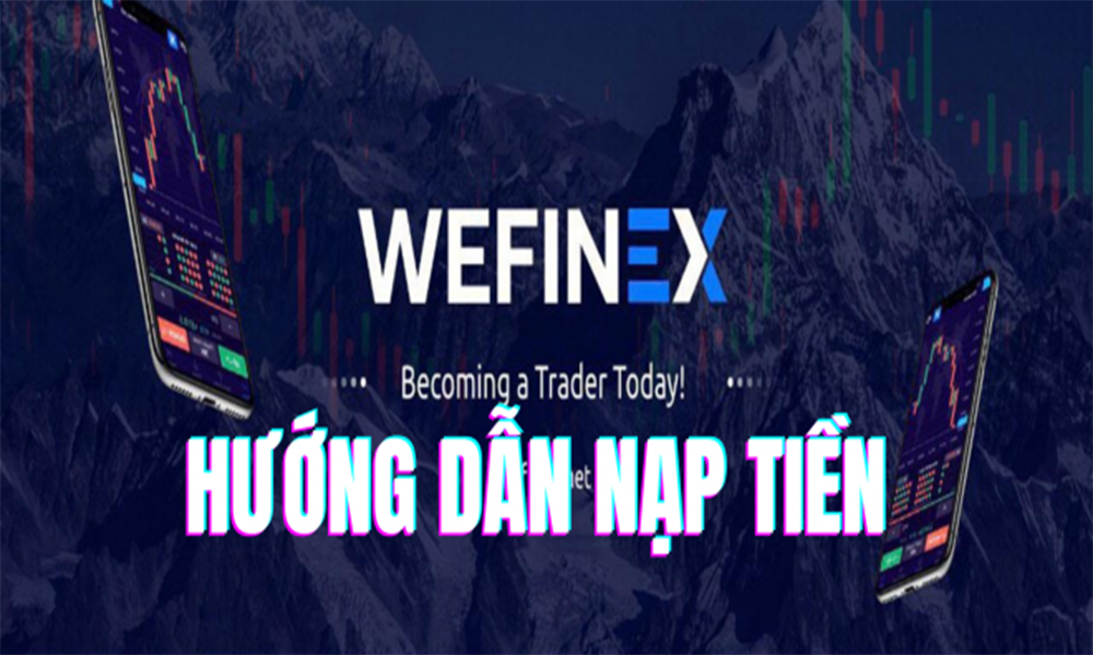 Hướng dẫn nạp tiền đầu tư sàn Wefinex